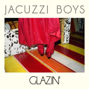 jacuzzi boys glazin