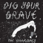 pharmacy dig your grave 7 ep kind turkey 2012