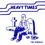 heavy times i'm single 7 hozac records 2012