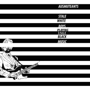 ausmuteants stale white boys playing stale black music 7 easter bilby 2014