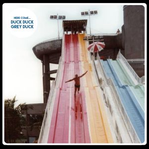 duck duck grey duck here come lp casbah records 2015