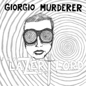 giorgio murderer lazer lord 7 ep goner records 2015
